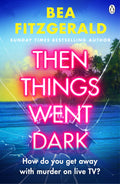 Six reality show contestants. Three weeks and eighteen episodes later, five of them sit in a Portuguese police station, none of them winners. Because twelve million people were watching when one of them died. THEN THINGS WENT DARK by Bea Fitzgerald, now at MPHOnline.com.