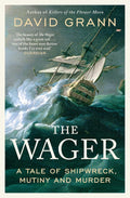The Wager: A Tale of Shipwreck, Mutiny and Murder by David Grann (UK edition) - MPHOnline.com