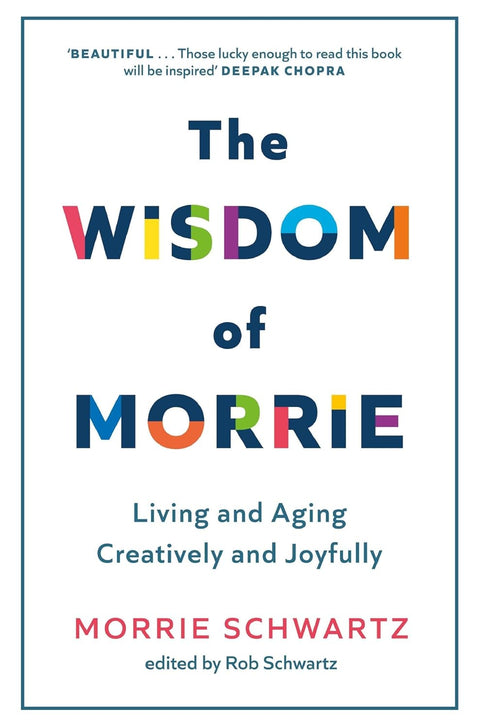 The Wisdom of Morrie: Living and Aging Creatively and Joyfully by Morrie Schwartz - MPHOnline.com