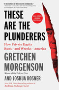 These Are the Plunderers: How Private Equity Runs―and Wrecks―America - MPHOnline.com