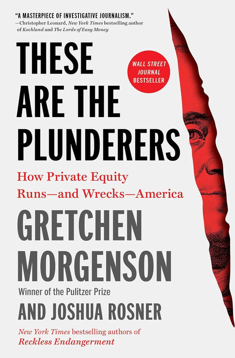 These Are the Plunderers: How Private Equity Runs―and Wrecks―America - MPHOnline.com