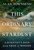 This Ordinary Stardust: A Scientist's Path from Grief to Wonder - MPHOnline.com