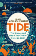 Tide: The Science and Lore of the Greatest Force on Earth by Hugh Aldersey-Williams - MPHOnline.com