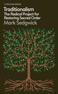 Traditionalism: The Radical Project for Restoring Sacred Order by Mark Sedgwick - MPHOnline.com