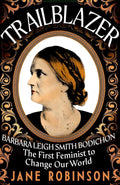 Jane Robinson's tribute to the life of Barbara Leigh Bodichon, founder of Britain's suffrage movement. TRAILBLAZER: THE FIRST FEMINIST TO CHANGE OUR WORLD, available at MPHOnline.com.