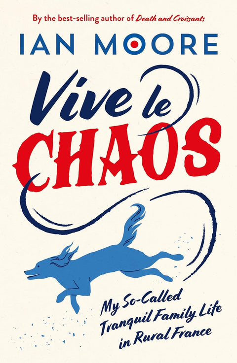 Vive le Chaos: My So-Called Tranquil Family Life in Rural France - MPHOnline.com