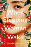 WHEN SLEEPING WOMEN WAKE by Emma Pei Yin, a tale of three extraordinary women who are forced on a journey of survival during the Japanese occupation of Hong Kong in World War II. Available at MPHOnline.com.