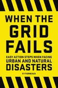 When the Grid Fails: Easy Action Steps When Facing Urban and Natural Disasters by Ky Furneaux - MPHOnline.com