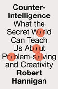 Counter-Intelligence: What the Secret World Can Teach Us About Problem-solving and Creativity - MPHOnline.com