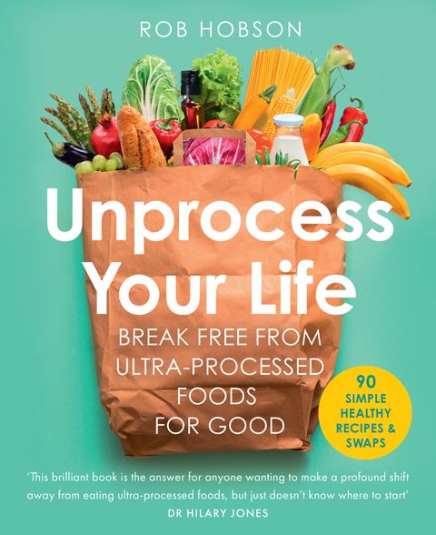 Unprocess Your Life: Break Free from Ultra-Processed Foods for Good - MPHOnline.com