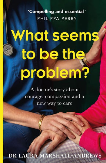 What Seems To Be The Problem?: A Doctor's Story About Courage, Compassion and a New Way to Care - MPHOnline.com