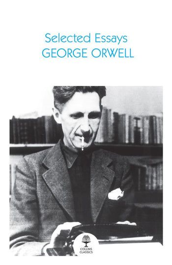 Selected Essays George Orwell (Collins Classics) - MPHOnline.com