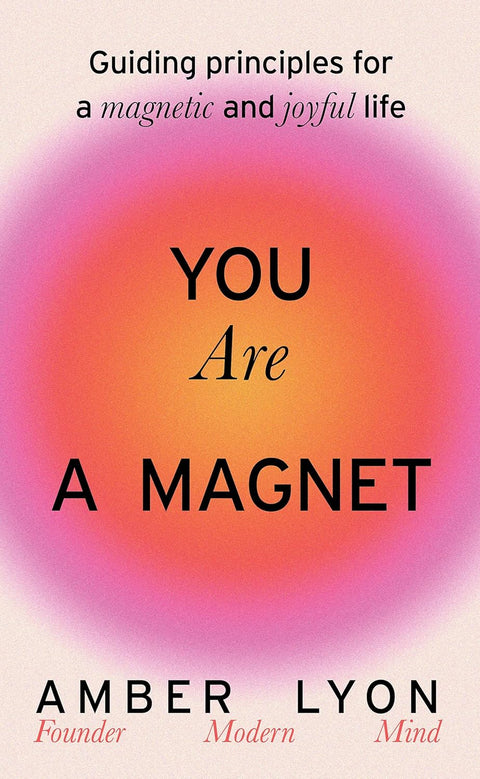 You Are a Magnet: Guiding Principles for a Magnetic and Joyful Life - MPHOnline.com