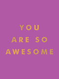 You Are So Awesome: Uplifting Quotes and Affirmations to Celebrate How Amazing You Are - MPHOnline.com