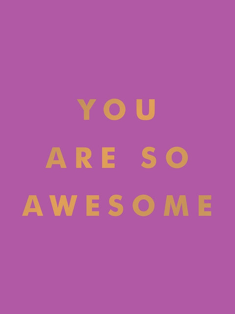 You Are So Awesome: Uplifting Quotes and Affirmations to Celebrate How Amazing You Are - MPHOnline.com