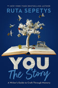 You: The Story - A Writer's Guide to Craft Through Memory by Ruta Sepetys - MPHOnline.com