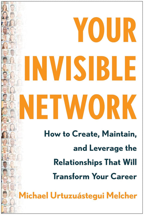 Your Invisible Network: How to Create, Maintain, and Leverage the Relationships That Will Transform Your Career - MPHOnline.com