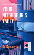 From award-winning Korean author Gu Byeong-mo and International Booker-nominated translator Chi-Young Kim, comes YOUR NEIGHBOUR'S TABLE, a thought-provoking story of community and the cultural expectations of motherhood. Now at MPHOnline.com.