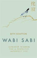 WABI SABI: JAPANESE WISDOM FOR A PERFECTLY IMPERFECT LIFE