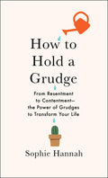 How to Hold a Grudge: From Resentment to Contentment―The Power of Grudges to Transform Your Life