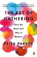 The Art of Gathering : How We Meet and Why It Matters