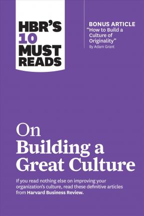 HBR`S 10 MUST READS ON BUILDING A GREAT CULTURE