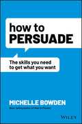 How to Persuade: The Skills You Need to Get What You Want - MPHOnline.com