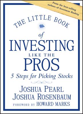 THE LITTLE BOOK OF INVESTING LIKE THE PROS: FIVE STEP FOR PI