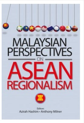 Malaysian Perspectives on ASEAN Regionalism