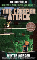 THE CREEPER ATTACK: AN UNOFFICIAL MINECRAFTERS TIME TRAVEL A