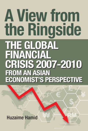 A View From The Ringside: The Global Financial Crisis 2007- 2010 From An Asian Economist's Perspective
