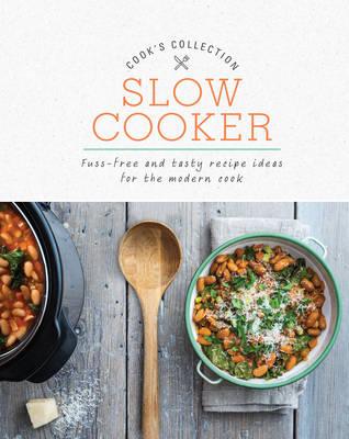 Cook's Collection: Slow Cooker (Fuss-Free and Tasty Recipe Ideas for the Modern Cook)