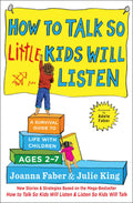 HOW TO TALK SO LITTLE KIDS WILL LISTEN : A SURVIVAL GUIDE