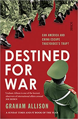 DESTINED FOR WAR: CAN AMERICA & CHINA ESCAPE THUCYDIDES`S