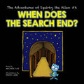ADVENTURES OF SQUIRKY THE ALIEN #6:WHEN DOES THE SEARCH END?