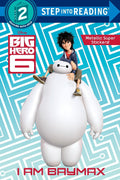 Disney Big Hero 6: I Am Baymax (Step Into Reading Step 2)