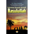 Sahabat Kanak-Kanak Rasulullah: Indahnya Masa Kanak-Kanak Be