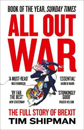 All Out War: The Full Story of How Brexit Sank Britain's Political Class