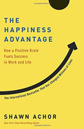 The Happiness Advantage : How a Positive Brain Fuels Success in Work and Life