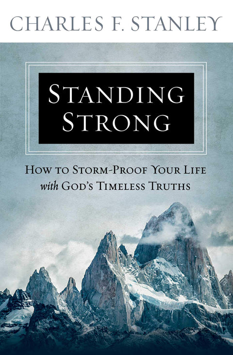 Standing Strong : How to Storm-Proof Your Life with God's Timeless Truths
