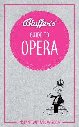 Bluffer's Guide To Opera