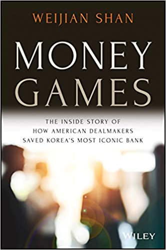 Money Games: The Inside Story of How American Dealmakers Saved Korea's Most Iconic Bank