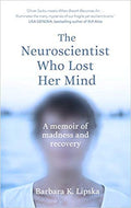 The Neuroscientist Who Lost Her Mind : A Memoir of Madness and Recovery