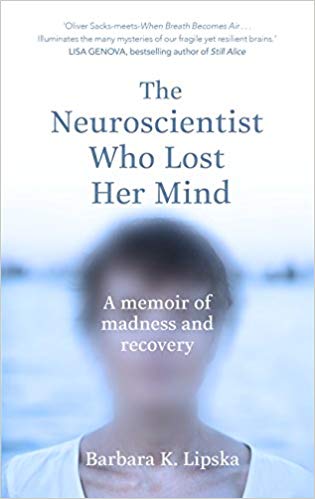 The Neuroscientist Who Lost Her Mind : A Memoir of Madness and Recovery