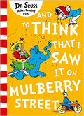 DR SEUSS: AND TO THINK I SAW IT ON MULBERRY STREET