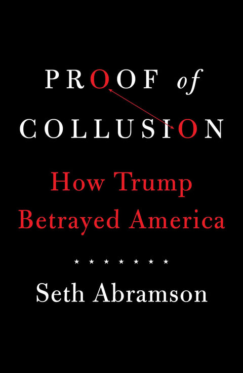 Proof of Collusion : How Trump Betrayed America