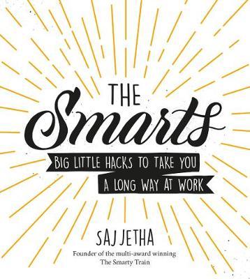 The Smarts: Big Little Hacks to Take You a Long Way at Work