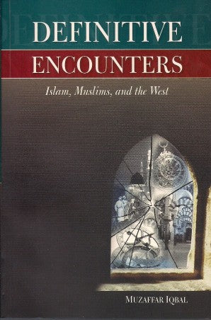 Definitive Encounters: Islam, Muslims. and the West