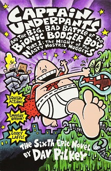 Captain Underpants #6: The Big, Bad Battle of the Bionic Booger Boy Night of the Nasty Nostril Nuggets