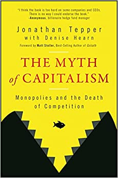 The Myth Capitalism: Monopolies and the Death of Competition - MPHOnline.com